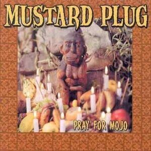 Mustard Plug - Pray for Mojo  CD